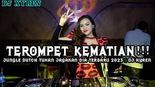 Download lagu TEROMPET KEMATIAN!!! JUNGLE DUTCH TUHAN JAGAKAN DIA TERBARU 2023 || DJ XYREN mp3