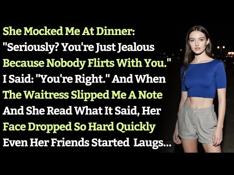 She Mocked Me At Dinner: "Seriously? You're Just Jealous Because Nobody Flirts With You." I Said...