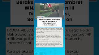 BERAKSI 120 KALI! 3 Jambret WNA di Bundaran HI Ditangkap Polisi, Satu Pelaku Buron