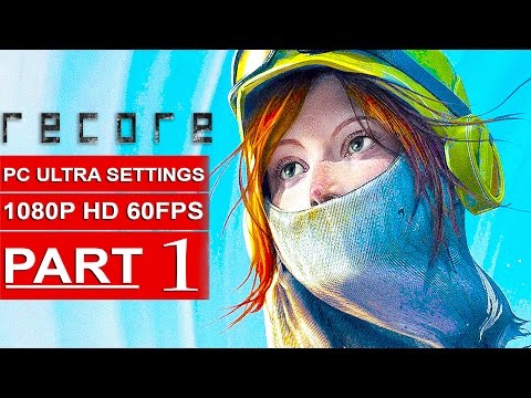 RECORE Gameplay Walkthrough Part 1 [1080p HD 60FPS PC ULTRA SETTINGS] - No Commentary