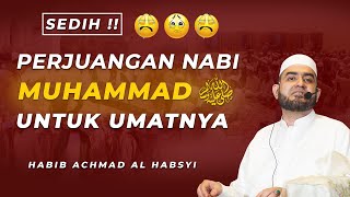 Download lagu Sedih! Perjuangan Nabi Muhammad untuk Umatnya || Habib Achmad Al Habsyi mp3