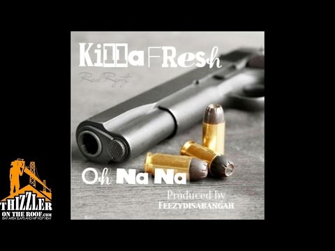 Killa Fresh - Oh Nah Nah [Prod. FeezyDisABangah] [Thizzler.com]