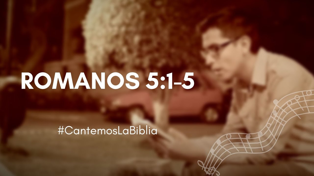 Romanos 5:1-5  - Justificados Pues por la Fe - Cantemos la biblia