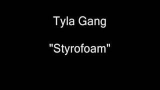 Tyla Gang - Styrofoam [HQ Audio]