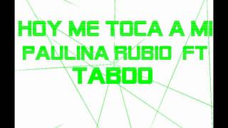 Hoy Me Toca A Mi -  Paulina Rubio  ft taboo