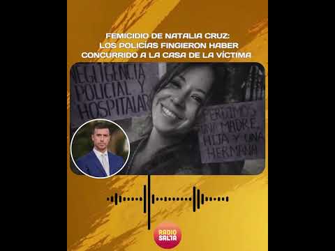 Femicidio de Natalia Cruz: Los policías fingieron haber concurrido a la casa de la víctima
