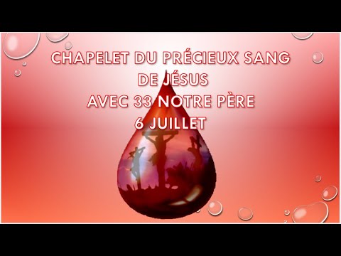 6 JUILLET   CHAPELET DU PRECIEUX DE JESUS 33 NOTRE PERE