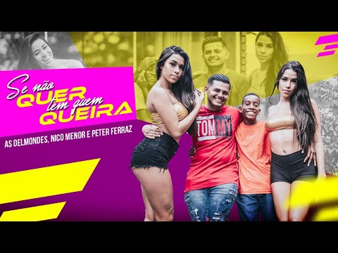 As Delmondes, Menor Nico e Petter Ferraz - Se Não Quer, Tem Quem Queira (Clipe Oficial)