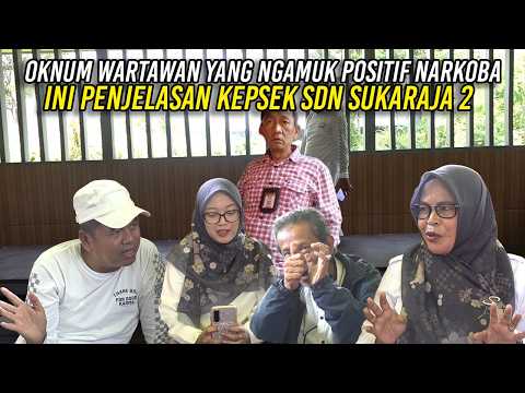 OKNUM WARTAWAN YANG NG4MUK POSITIF N4RK0BA | INI PENJELASAN KEPSEK SDN SUKARAJA 2