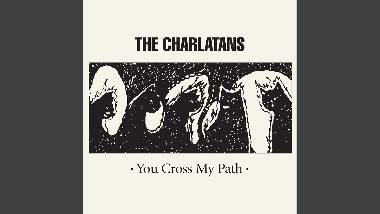 The Charlatans - You Cross My Path