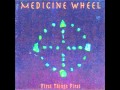 Medicine Wheel - "Walking Into Walls"