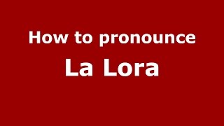 How to pronounce La Lora