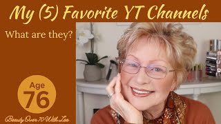 My Top (5) Favorite YT Channels #makeupformaturewomen What YT Channels Do I Watch?