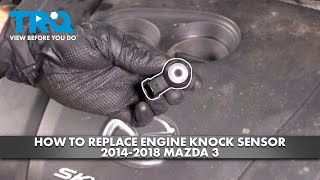 How to Replace Engine Knock Sensor 2014-2018 Mazda 3 2.0L L4