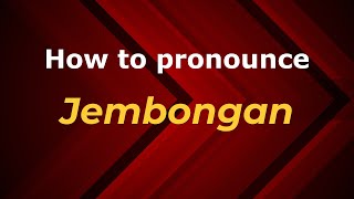 How to pronounce Jembongan