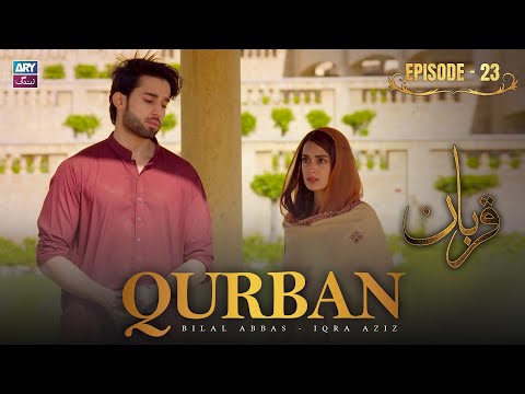 Qurban Episode 23 | Bilal Abbas | Iqra Aziz | ARY Zindagi Drama