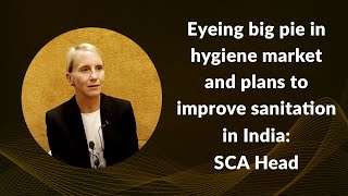 Eyeing big pie in hygiene market and plans to improve sanitation in India: SCA Head  image