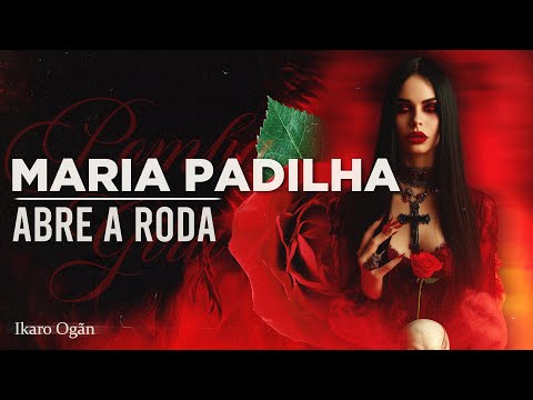 Ponto de Maria Padilha - Abre a roda