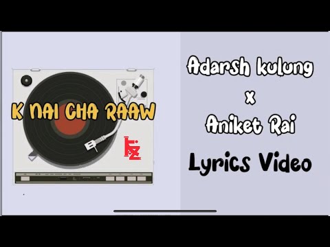 Adarsh K X ANIKET RAI -k nai cha raaw(lyrics video)