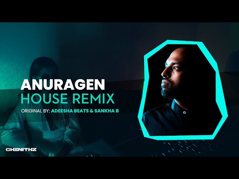 Anuragen (අනුරාගෙන්) - Sankha B x Adeesha Beats | House Remix by CHENITHZ