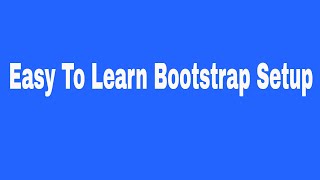 Easy To Learn Bootstrap Setup