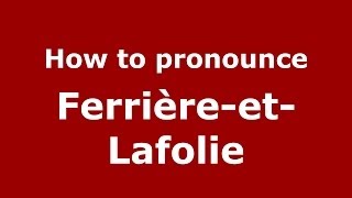 How to pronounce Ferrière-Et-Lafolie