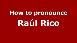 How to pronounce Ra&uacute;l Rico