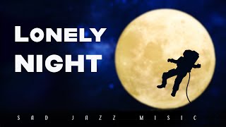 Lonely Night | Sad Jazz | Relax Music