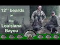 Louisiana Longbeards on the Bayou - Late Season Turkey Hunt