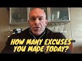How Many Reasons and Excuses You Made Today?