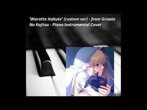 'Waratte Itakute' (笑って 痛くて) - custom ver - from Grisaia no Kaijitsu - Piano Instrumental Cover