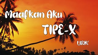 Download lagu LIRIK TIPE X MAAFKAN AKU mp3 Download lagu LIRIK TIPE X MAAFKAN AKU mp3