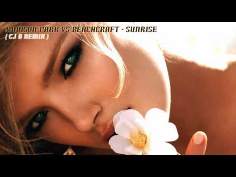 Madison Park Vs Beachcraft - Sunrise (CJ B Remix)