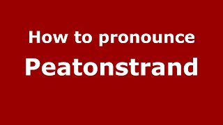 How to pronounce Peatonstrand