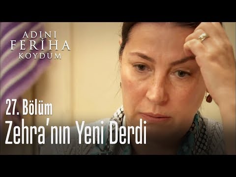 Zehra'nın yeni derdi - Adını Feriha Koydum 27. Bölüm