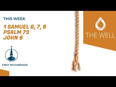 The Well Podcast, Episode #73 -- 1 Samuel 6-8; Psalm 73; John 6