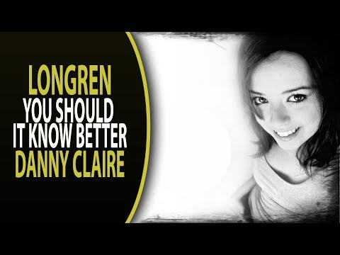Longren ft. Danny Claire - You Should It Know Better