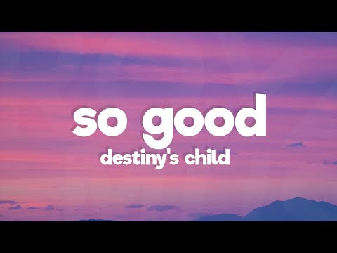 Destiny’s Child - So Good (Lyrics)