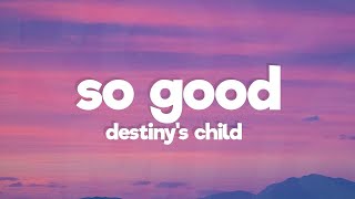 Destiny’s Child - So Good (Lyrics)