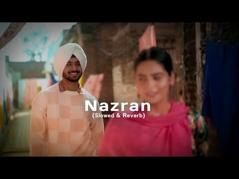 Nazran - Nirvair Pannu (Slowed & Reverb) Mxrci | Jot Music
