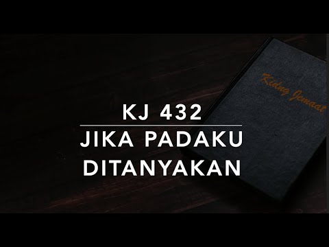 KJ 432 Jika Padaku Ditanyakan - Kidung Jemaat
