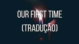 Bruno Mars - Our First Time (tradução)
