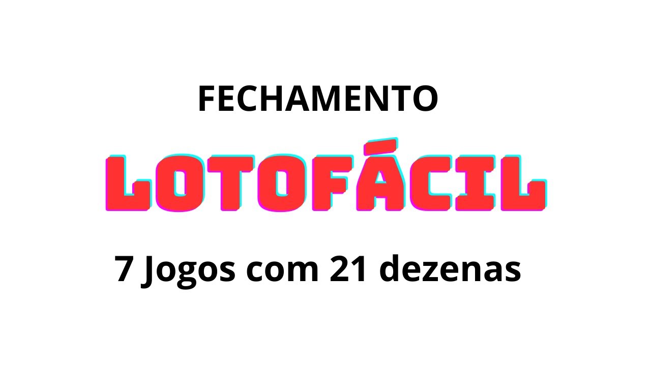 LOTOFÁCIL  Fechamento de 7 jogos com 21 dezenas.