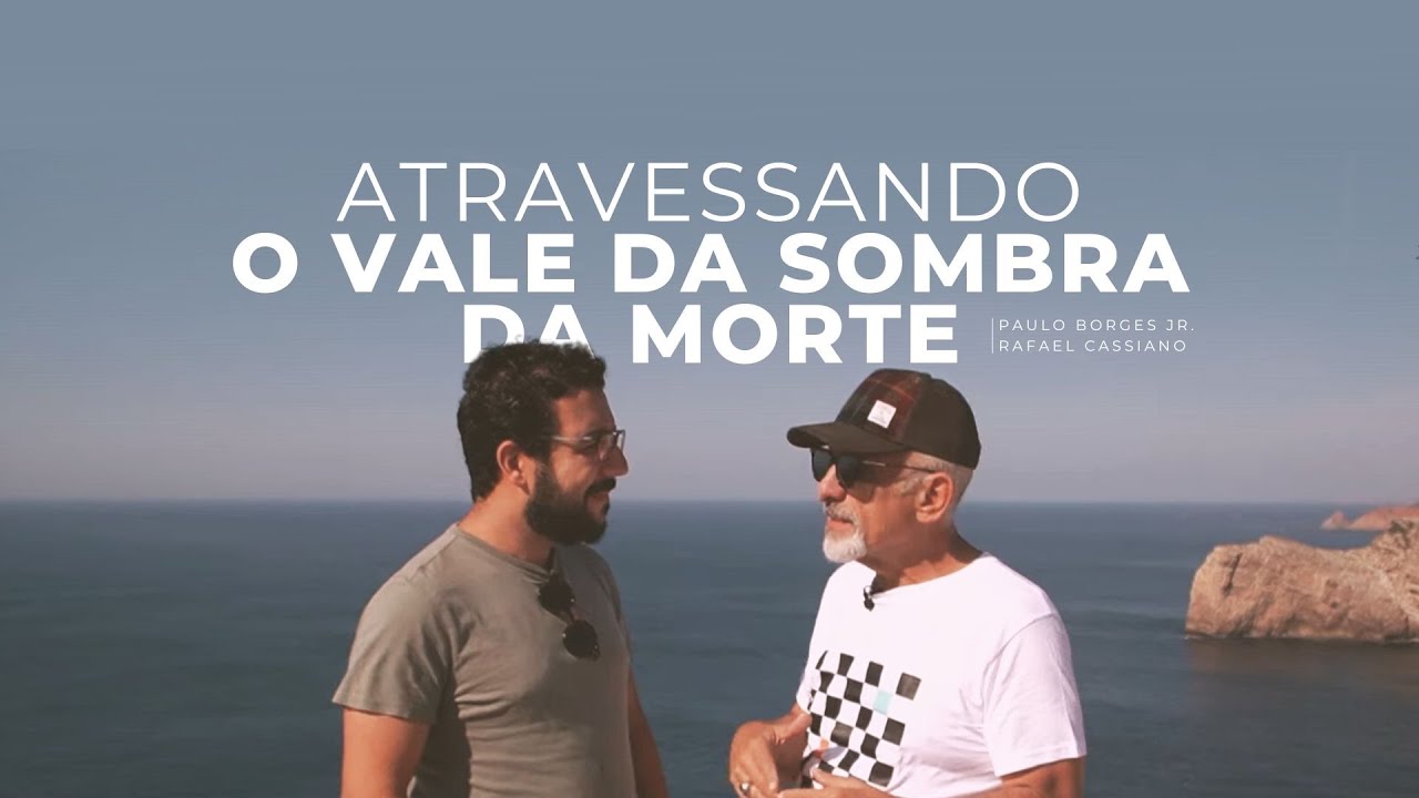 Atravessando o Vale da Sombra da Morte - Paulo Borges Júnior e Rafael Cassiano