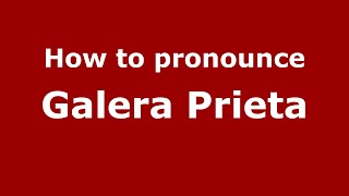 How to pronounce Galera Prieta