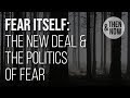Fear Itself: The Politics of Fear & The New Deal