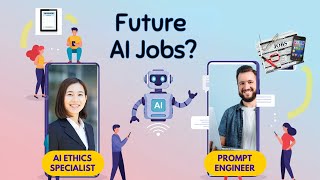 The FUTURE AI JOBS: From AI Ethics Specialist to Prompt Engineer