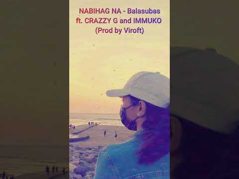 NABIHAG NA - Balasubas ft. CRAZZY G and IMMUKO Prod by (Viroft)