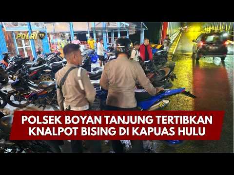 PRESISI UPDATE: POLSEK BOYAN TANJUNG TERTIBKAN KNALPOT BISING DI KAPUAS HULU 10/05/2026 14.00