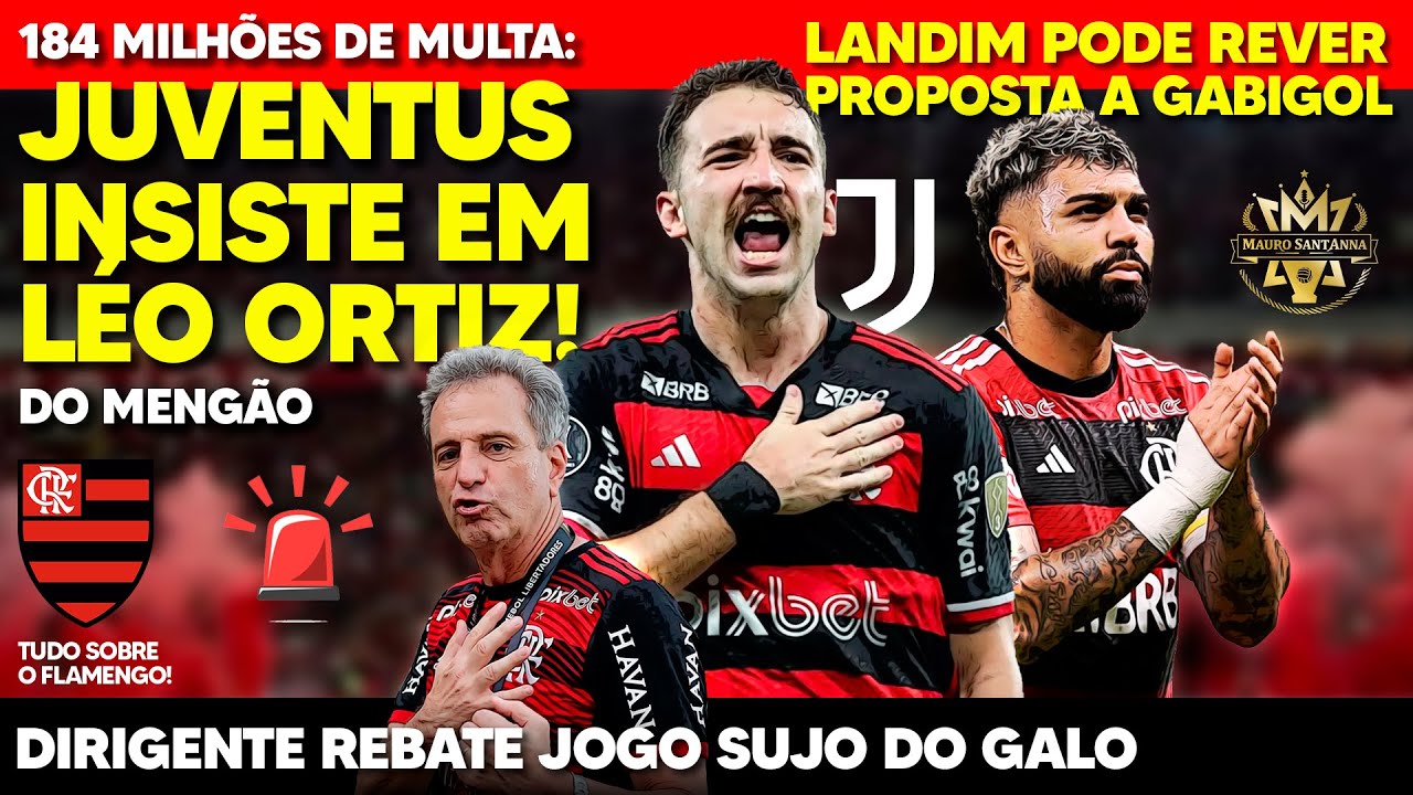 184 MILHÕES: JUVENTUS AVANÇA EM LÉO ORTIZ! FLAMENGO VAI REVER RENOVAÇÃO DE GABIGOL! RESPOSTA AO GALO